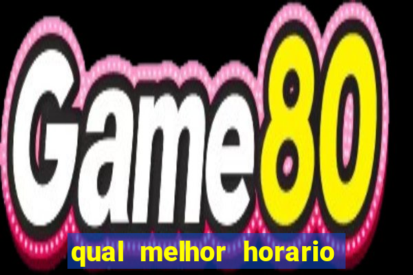 qual melhor horario para ganhar dinheiro no fortune tiger